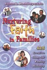 Nurturing Faith in Families - Jolene L. Roehlkepartain