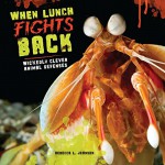 When Lunch Fights Back: Wickedly Clever Animal Defenses (Nonfiction - Grades 4-8) - Rebecca L. Johnson