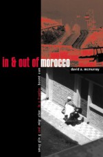 In And Out Of Morocco: Smuggling and Migration in a Frontier Boomtown - David Arthur McMurray