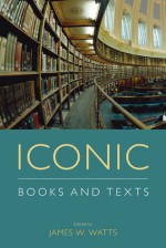 Iconic Books and Texts - James W. Watts