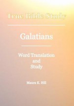 True Bible Study - Galatians - Maura K. Hill