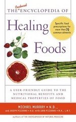 The Condensed Encyclopedia of Healing Foods - Michael Murray, Lara Pizzorno