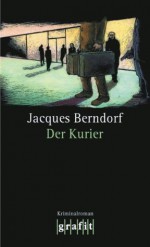 Der Kurier (German Edition) - Jacques Berndorf