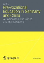 Pre-Vocational Education in Germany and China: A Comparison of Curricula and Its Implications - Jun Li