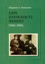 Lata znikającej nadziei 1942-1945 - Zbigniew S. Siemaszko