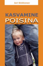 Kasvamine poisina - Jari Sinkkonen, Tõnu Ülemaantee