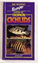 The Interpet Bumper Guide to Tropical Cichlids - David Sands