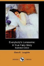 Everybody's Lonesome - Clara E. Laughlin, Arthur I. Keller