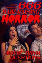 666 Hair-Raising Horror Movie Trivia Questions! - James Newman