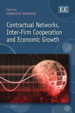 Contractual Networks, Inter-Firm Cooperation and Economic Growth - Fabrizio Cafaggi