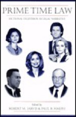 Prime Time Law: Fictional Television As Legal Narrative - Robert M. Jarvis