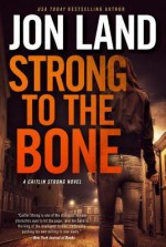 Strong to the Bone (Caitlin Strong Novels) - Jon Land