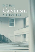 Calvinism - Darryl Hart