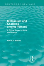 Millennium and Charisma Among Pathans: A Critical Essay in Social Anthropology. Akbar Ahmed - Akbar Ahmed