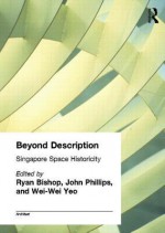 Beyond Description: Space Historicity Singapore (Architext) - Wei-Wei Yeo