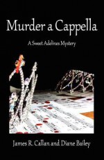 Murder A Cappella - James R. Callan, Diane Bailey