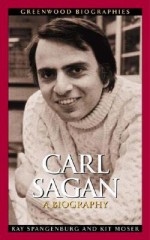 Carl Sagan: A Biography - Ray Spangenburg, Kit Moser