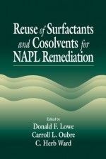 Reuse Of Surfactants And Cosolvents For Napl Remediation - Donald M. Lowe