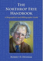 The Northrop Frye Handbook: A Biographical and Bibliographic Guide - Robert D. Denham