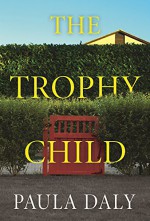 The Trophy Child: A Novel - Paula Daly