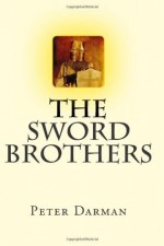 The Sword Brothers (The Crusader Chronicles) (Volume 1) - Peter Darman