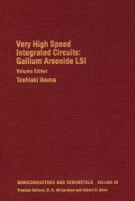 Semiconductors and Semimetals, Volume 29: Very High Speed Integrated Circuits: Gallium Arsenide LSI - Ikoma Toshiaki, Robert K. Willardson