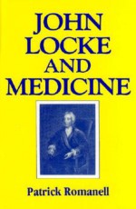 John Locke and Medicine - Patrick Romanell