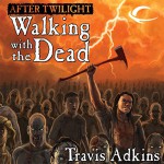 After Twilight: Walking with the Dead - Travis Adkins, Kevin T. Collins, L. J. Ganser, Audible Studios