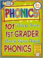 101 Things Every 1st Grader Should Know About Phonics (Active Minds Series) - Lisa Trumbauer, Leslie Perry