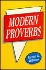 Modern Proverbs / Michael G. Williams - Michael G. Williams