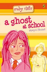 Ruby Clair: : A Ghost at School - Mary K. Pershall