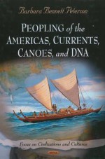 Peopling of the Americas: Currents, Canoes, and DNA - Barbara Bennett Peterson