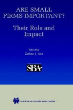 Are Small Firms Important? Their Role and Impact - Zoltan J. Acs