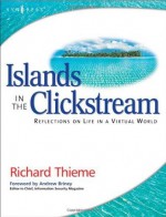 Richard Thieme's Islands in the Clickstream: Reflections on Life in a Virtual World - Richard Thieme