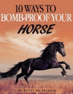 10 Ways to Bomb-proof Your Horse - Betty McMahon