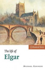 The Life of Elgar - Michael Kennedy