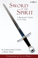 Sword of the Spirit: A Beginner's Guide to St. Paul - Christopher Cuddy, Mark Hart