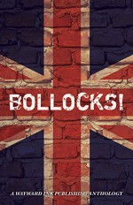 Bollocks!: A Wayward Ink Publishing Anthology - Tabitha McGowan, Elin Gregory, Anyta Sunday, L.J. Harris, Taylin Clavelli, H. Lewis-Foster, Lily Velden, E.S. Skipper