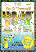 The Do-It-Yourself Project Book - Anna Burgess, Darren Green