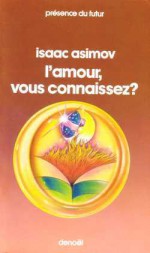 L'amour, Vous Connaissez ?: Nouvelles - Isaac Asimov, Simone Hilling