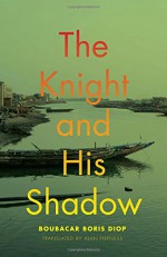 The Knight and His Shadow (African Humanities and the Arts) - Boubacar Boris Diop, Alan Furness