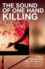 The Sound of One Hand Killing (The Borja and Eduard Barcelona Series) - Teresa Solana, Peter Bush