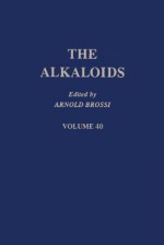 The Alkaloids, Volume 40 - Arnold Brossi