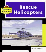 Rescue Helicopters (Machines at Work; Rescue Machines) - Hal Rogers