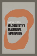 Solzhenitsyn's Traditional Imagination - James Curtis