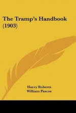 The Tramp's Handbook (1903) - Harry Roberts, William Pascoe