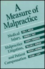 A Measure of Malpractice: Medical Injury, Malpractice Litigation, and Patient Compensation - Paul C. Weiler, Joseph P. Newhouse