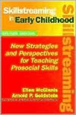 Skillstreaming in Early Childhood: New Strategies and Perspectives for Teaching Prosocial Skills - Ellen McGinnis, Arnold P. Goldstein