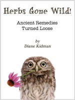 Herbs Gone Wild! Ancient Remedies Turned Loose - Diane Kidman