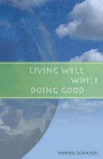 Living Well While Doing Good - Donna Schaper